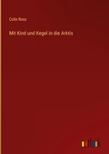 Cover: Mit Kind und Kegel in die Arktis - Outlook Verlag