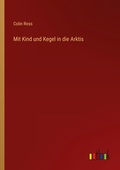 Cover: Mit Kind und Kegel in die Arktis - Outlook Verlag