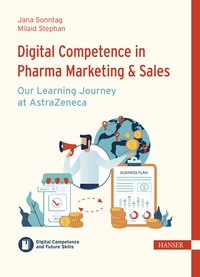 Abbildung von: Digital Competence in Pharma Marketing & Sales - Our Learning Journey at AstraZeneca - Hanser