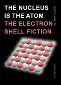 Cover: The nucleus ist the atom, the electron shell fiction - epubli