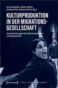 Abbildung von: Kulturproduktion in der Migrationsgesellschaft - transcript