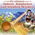 Cover: Die sch&ouml;nsten Alphorn,Kuhglocken u Xylophon - TYROLIS Musik GmbH / Mittenwald
