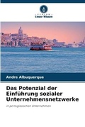 Cover: Das Potenzial der Einfuehrung sozialer Unternehmensnetzwerke - Verlag Unser Wissen