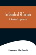 Cover: In Search of El Dorado; A Wanderer's Experiences - Alpha Editions