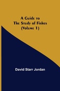 Cover: A Guide to the Study of Fishes (Volume 1) - Alpha Editions