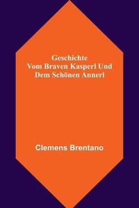 Abbildung von: Geschichte vom braven Kasperl und dem schoenen Annerl - Alpha Editions