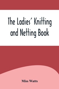 Enlarge image Cover: The Ladies' Knitting and Netting Book - Alpha Editions