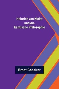 Abbildung von: Heinrich von Kleist und die Kantische Philosophie - Alpha Editions