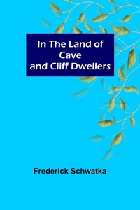 Abbildung von: In the Land of Cave and Cliff Dwellers - Alpha Editions