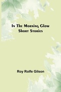 Cover: In the Morning Glow; Short Stories - Alpha Editions