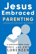 Cover: Jesus Embraced Parenting (Jesus Embraced Bible Studies) - Jesus Embraced Bible Studies