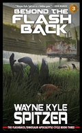 Cover: Beyond the Flashback: The Flashback/Dinosaur Apocalypse Trilogy, Book Three (The Flashback Trilogy, #3) - The Flashback Trilogy