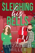 Cover: Sleighing His Bells (Kavanagh Family Romance, #3) - Elizabeth Miller