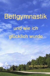 Abbildung von: Bettgymnastik und wie ich glücklich wurde - epubli