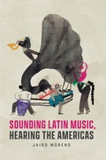Cover: Sounding Latin Music, Hearing the Americas - University of Chicago Press