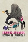 Cover: Sounding Latin Music, Hearing the Americas - University of Chicago Press