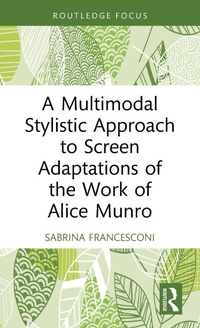 Enlarge image Cover: A Multimodal Stylistic Approach to Screen Adaptations of the Work of Alice Munro - Routledge