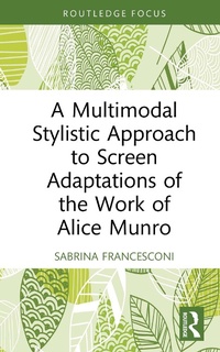 Enlarge image Cover: A Multimodal Stylistic Approach to Screen Adaptations of the Work of Alice Munro - Routledge