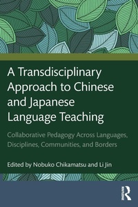 Enlarge image Cover: A Transdisciplinary Approach to Chinese and Japanese Language Teaching - Routledge