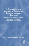 Cover: A Transdisciplinary Approach to Chinese and Japanese Language Teaching - Routledge