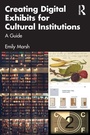 Cover: Creating Digital Exhibits for Cultural Institutions - Routledge