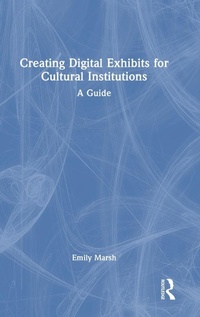 Abbildung von: Creating Digital Exhibits for Cultural Institutions - Routledge