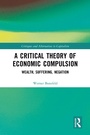 Cover: A Critical Theory of Economic Compulsion - Routledge