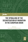 Cover: The Spiralling of the Securitisation of Migration in the European Union - Routledge