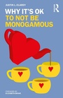 Cover: Why It's OK to Not Be Monogamous - Routledge