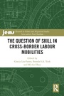 Cover: The Question of Skill in Cross-Border Labour Mobilities - Routledge