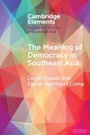 Cover: The Meaning of Democracy in Southeast Asia - Cambridge University Press