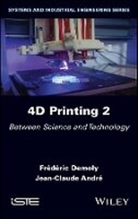 Enlarge image Cover: 4D Printing Volume 2 - Between Science and Technology - Wiley