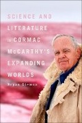 Cover: Science and Literature in Cormac McCarthy's Expanding Worlds - Bloomsbury Academic USA