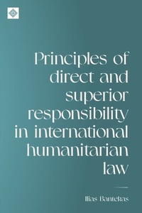 Abbildung von: Principles of Direct and Superior Responsibility in International Humanitarian Law - Manchester University Press