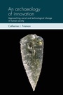 Cover: An Archaeology of Innovation - Manchester University Press