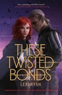 Cover: These Twisted Bonds - Hodderscape
