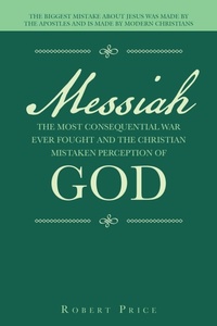 Enlarge image Cover: Messiah the Most Consequential War Ever Fought and the Christian Mistaken Perception of God - iUniverse