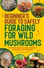 Cover: Beginner's Guide to Safely Foraging for Wild Mushrooms - Callisto Media Inc.
