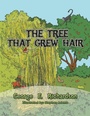 Cover: The Tree That Grew Hair - AuthorHouse