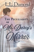 Cover: The Peculiarity of Mr. Darcy's Mirror - L.L. Diamond