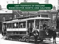 Cover: Lost Tramways of England: Manchester North and Salford - Graffeg Limited