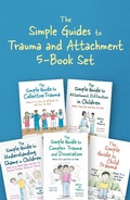 Cover: The Simple Guides to Trauma and Attachment 5-Book Set - Jessica Kingsley Publishers