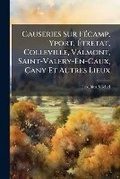 Cover: Causeries Sur Fecamp, Yport, Etretat, Colleville, Valmont, Saint-Valery-En-Caux, Cany Et Autres Lieux - Nabu Press