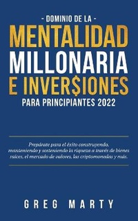 Abbildung von: Dominio de la Mentalidad Millonaria e Inversiones Para Principiantes 2023 - Greg Marty