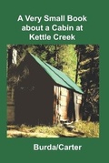 Cover: A Very Small Book about a Cabin at Kettle Creek - Alpha Academic Press