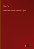 Cover: Ueber die Cultur der Rosen in Toepfen - Outlook Verlag