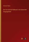 Cover: Der Arzt und die Heilkunst in der deutschen Vergangenheit - Outlook Verlag