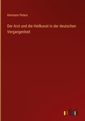 Cover: Der Arzt und die Heilkunst in der deutschen Vergangenheit - Outlook Verlag