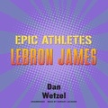 Cover: Epic Athletes: Lebron James - Blackstone Publishing