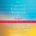 Cover: The Cognitive Behavioral Workbook for Anger - Tantor Audio